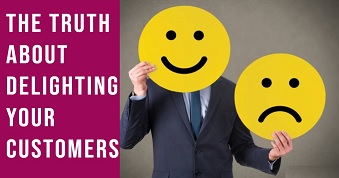The Truth About Delighting Your Customers