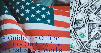A Quick Guide for Online Sellers on How The US Sales TAX Works 
