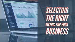 Selecting the right metric for your business 